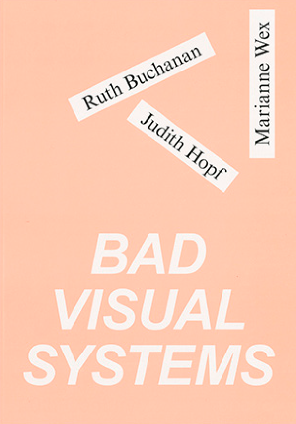 BAD VISUAL SYSTEMS: Ruth Buchanan, Judith Hopf, Marianne Wex